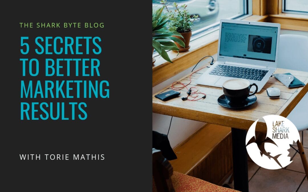 5 Secrets to Better Marketing Results