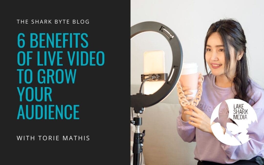 6 Benefits of Live Video to Grow Your Audience 
