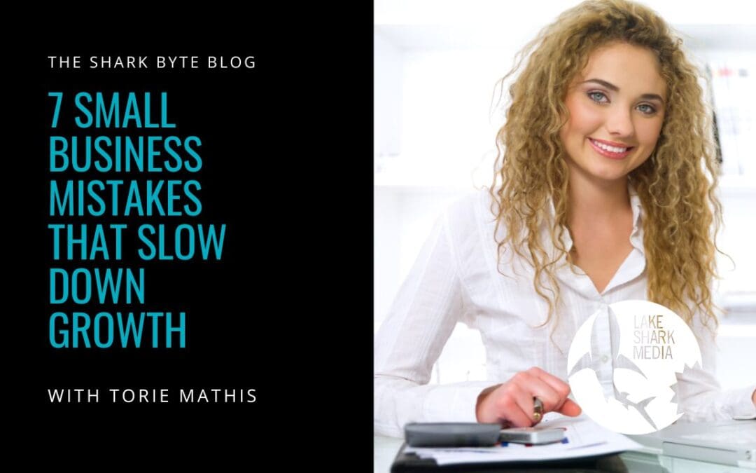 7 Small Business Mistakes That Slow Down Growth